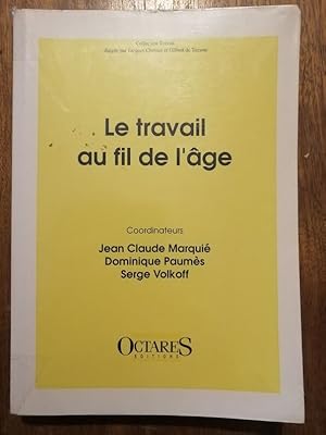 Imagen del vendedor de Le travail au fil de l ge 1995 - MARQUIE Jean Claude et PAUMES Dominique et VOLKOFF Serge - Sociologie Problmes Vieillissement Formation Adaptation Problmatique Bibliographie Psychologie Edition originale a la venta por Artax