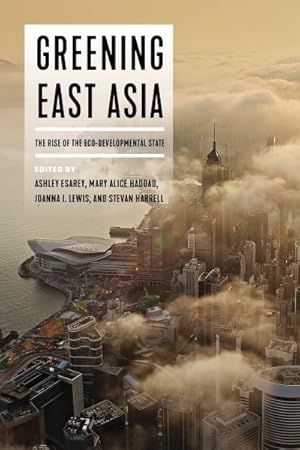 Seller image for Greening East Asia : The Rise of the Eco-Developmental State for sale by GreatBookPricesUK