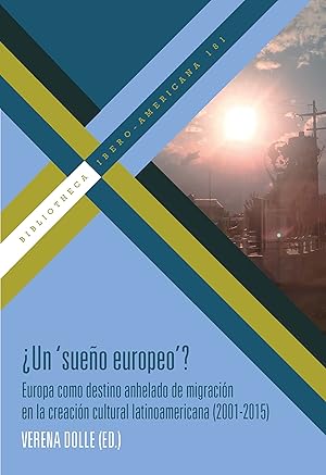 Immagine del venditore per Un "sueo europeo"? : Europa como destino anhelado de migracin en la creacin cultural latinoamericana (2001-2015) / Verena Dolle (ed.). venduto da Iberoamericana, Librera