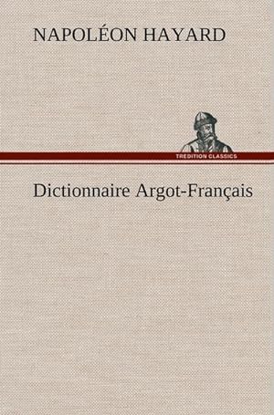 Bild des Verkufers fr Dictionnaire Argot-Franais zum Verkauf von AHA-BUCH GmbH