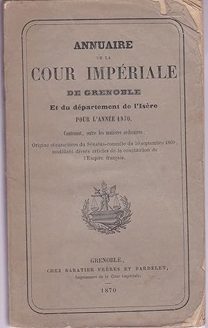 Annuaire de la Cour impériale de Grenoble et du département de l'Isère pour l'année 1870. Contena...