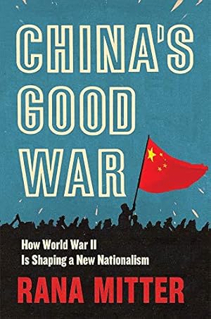 Immagine del venditore per Chinaâs Good War: How World War II Is Shaping a New Nationalism by Mitter, Rana [Hardcover ] venduto da booksXpress