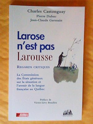 Bild des Verkufers fr Larose n'est pas Larousse: regards critiques sur la Commission des tats gnraux sur la situation et l'avenir de la langue franaise au Qubec zum Verkauf von Claudine Bouvier