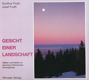 Seller image for Gesicht einer Landschaft. Wlder und Weiten im bayerisch-bhmischen Grenzgebirge. for sale by ANTIQUARIAT ERDLEN