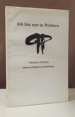 Seller image for Ich bin nur in Wrtern. Johannes Poethen zum sechzigsten Geburtstag. for sale by Dieter Eckert