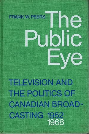 Immagine del venditore per The public eye: Television and the politics of Canadian broadcasting, 1952-1968 venduto da ! Turtle Creek Books  !