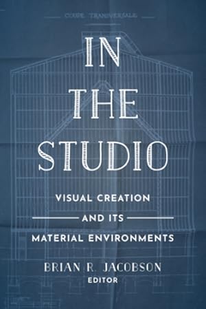 Image du vendeur pour In the Studio: Visual Creation and Its Material Environments [Paperback ] mis en vente par booksXpress