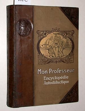 Mon Professeur. Grande encyclopédie autodidactique moderne illustrée. L école chez soi, sans maît...