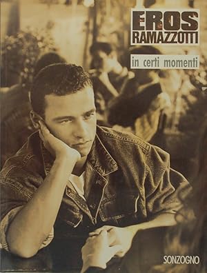 Eros Ramazzotti. In certi momenti