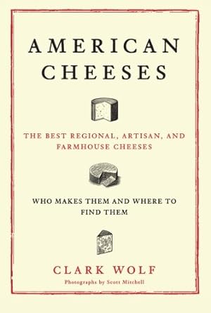 Seller image for American Cheeses: The Best Regional, Artisan, and Farmhouse Cheeses, by Wolf, Clark [Paperback ] for sale by booksXpress