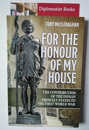 Immagine del venditore per For the Honour of My House: The Contribution of the Indian Princely States to the First World War venduto da Diplomatist Books