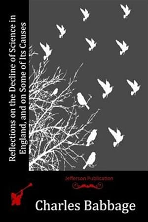 Imagen del vendedor de Reflections on the Decline of Science in England, and on Some of Its Causes a la venta por GreatBookPrices