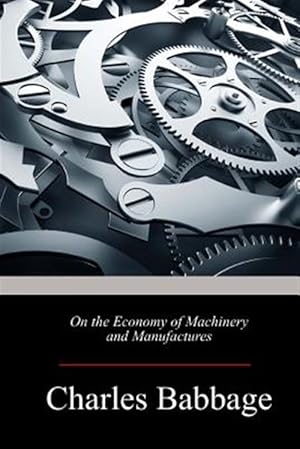 Imagen del vendedor de On the Economy of Machinery and Manufactures a la venta por GreatBookPrices