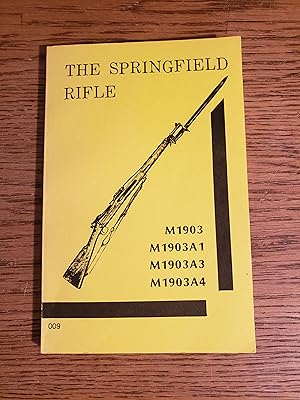 Imagen del vendedor de The Springfield Rifle M1903, M1903A1, M1903A3, M1903A4 a la venta por Fred M. Wacholz