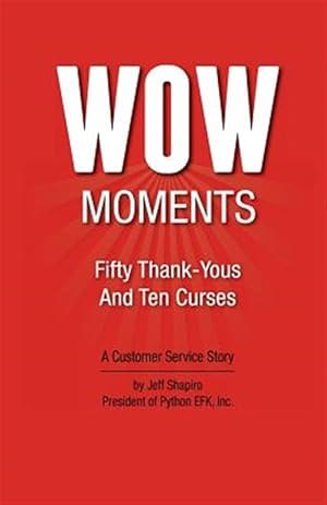 Imagen del vendedor de Wow Moments: Fifty Thank-Yous and Ten Curses: A Customer Service Story a la venta por GreatBookPrices