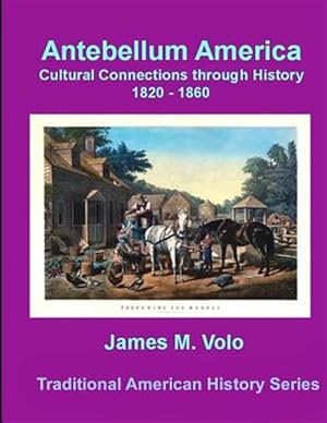 Imagen del vendedor de Antebellum America, Cultural Connections Through History 1820-1860 a la venta por GreatBookPrices