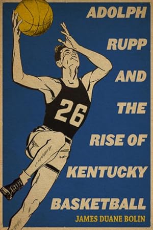Seller image for Adolph Rupp and the Rise of Kentucky Basketball for sale by GreatBookPrices