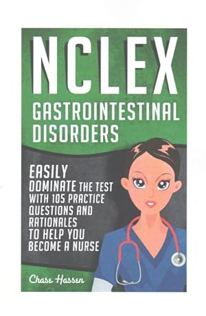 Immagine del venditore per NCLEX Gastrointestinal Disorders : Easily Dominate the Test With 105 Practice Questions & Rationales to Help You Become a Nurse! venduto da GreatBookPrices