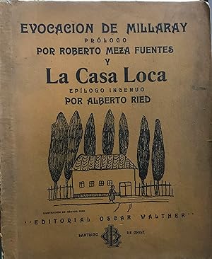 Evocación de Millaray : prólogo / Por Roberto Meza Fuentes y La casa loca : epílogo ingenuo / Por...