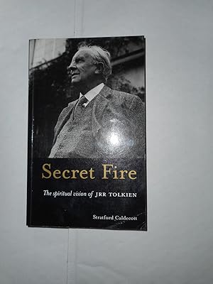 Secret Fire The Spiritual Vision of J R R Tolkien