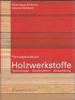 Planungshandbuch Holzwerkstoffe : Technologie - Konstruktion - Anwendunng. Heinz Geza Ambrozy ; Z...