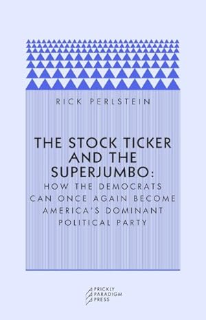 Seller image for Stock Ticker And The Superjumbo : How The Democrats Can Once Again Become America's Dominant Political Party for sale by GreatBookPrices