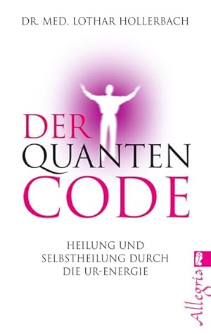 Imagen del vendedor de Der Quanten-Code: Heilung und Selbstheilung durch die Ur-Energie (0) a la venta por Antiquariat Armebooks