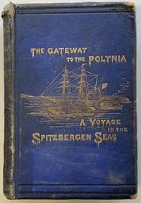 Bild des Verkufers fr The Gateway to the Polynia: a Voyage to Spitzbergen: From the Journal of John C. Wells, R. N. zum Verkauf von Riverow Bookshop