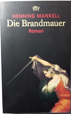 Die Brandmauer (Roman - Kurt Wallanders 8. Fall). Aus dem Schwedischen von Wolfgang Butt.