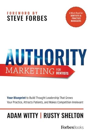 Seller image for Authority Marketing for Dentists : Your Blueprint to Build Thought Leadership That Grows Your Practice, Attracts Patients, and Makes Competition Irrelevant for sale by GreatBookPrices