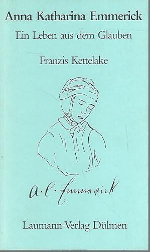 Bild des Verkufers fr Anna Katharina Emmerick. Ein Leben aus dem Glauben. zum Verkauf von Lewitz Antiquariat