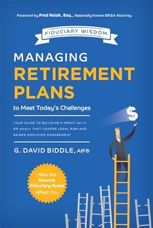 Seller image for Managing Retirement Plans to Meet Today's Challenges : Your Guide to Building a Great 401 K or 403 B That Lowers Legal Risk and Raises Employee Engagement for sale by GreatBookPrices