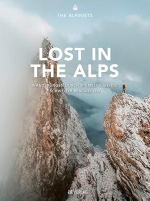 Lost in the Alps Wanderungen durch atemberaubende Schweizer Bergwelten