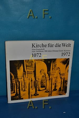 Seller image for Kirche fr die Welt : Eine Festschrift zum Jubilum: 900 Jahre Dizese Gurk/Krnten 1072-1972. for sale by Antiquarische Fundgrube e.U.