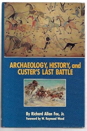 Bild des Verkufers fr Archaeology, History, and Custer's Last Battle The Little Bighorn Reexamined. Foreword by W. Raymond Wood. zum Verkauf von City Basement Books