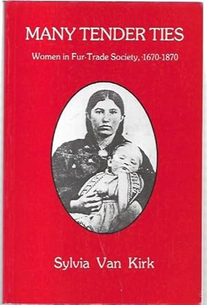 Seller image for Many Tender Ties: Women in Fur-Trade Society, 1670-1870. for sale by City Basement Books