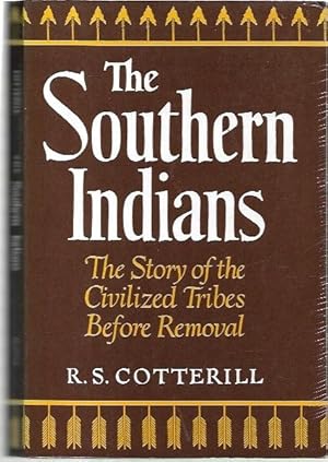 Bild des Verkufers fr The Southern Indians: The Story of the Civilized Tribes Before Removal. zum Verkauf von City Basement Books