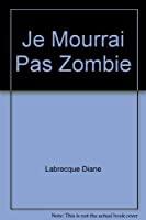 Seller image for Je Mourrai Pas Zombie for sale by RECYCLIVRE