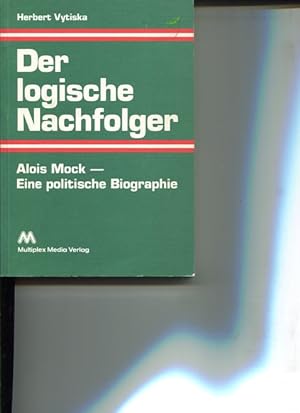Bild des Verkufers fr Der logische Nachfolger Alois Mock. Eine politisches Biographie zum Verkauf von Antiquariat Buchkauz
