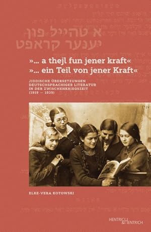 Bild des Verkufers fr a thejl fun jener kraft" ". ein Teil von jener Kraft" : Jiddische bersetzungen deutschsprachiger Klassiker in der Zwischenkriegszeit (1919-1939) zum Verkauf von AHA-BUCH GmbH