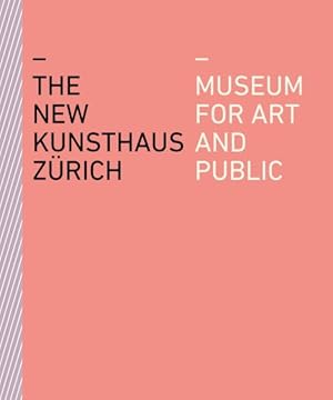 Seller image for New Kunsthaus Zürich : Museum for Art and Public for sale by GreatBookPricesUK