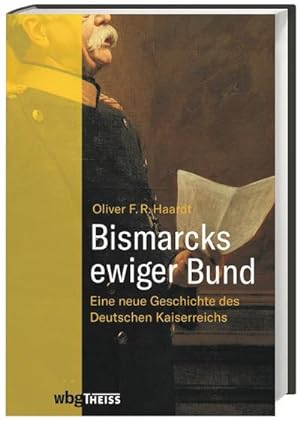Bild des Verkufers fr Bismarcks ewiger Bund : Eine neue Geschichte des Deutschen Kaiserreichs zum Verkauf von AHA-BUCH GmbH