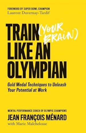 Seller image for Train Your Brain Like an Olympian : Gold Medal Techniques to Unleash Your Potential at Work for sale by GreatBookPricesUK