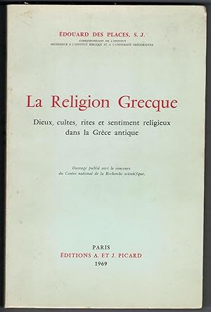 La Religion grecque. Dieux, cultes, rites et sentiment religieux dans la Grèce antique.