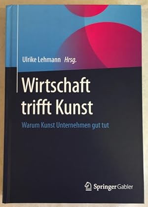 Bild des Verkufers fr Wirtschaft trifft Kunst: Warum Kunst Unternehmen gut tut. zum Verkauf von Antiquariat Im Seefeld / Ernst Jetzer