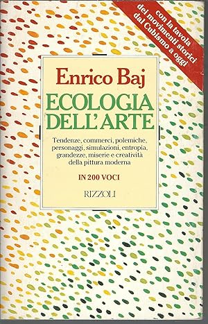 Imagen del vendedor de ECOLOGIA DELL'ARTE - TENDENZE, COMMECI, POLEMICHE, PERSONAGGI, SIMULAZIONI, ENTROPIA, GRANDEZZE, MISERIE E CREATIVITA' DELLA PITTURA MODERM IN 200 VOCI a la venta por Libreria Rita Vittadello