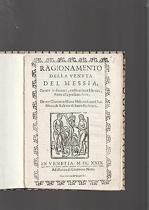 Bild des Verkufers fr Ragionamento della venuta del Messia, contra la durezza, e ostinatione Ebraica, Fatto alla presenza loro. Da me Giacomo Natta Hebreo fatto Christiano, Y Rabino de Sacra Scrittura. In Venetia, 1629 Ad istanza di Giacomo Nata. [Rough translation of the title: Reasoning of the coming of the Messiah in the face of Jewish stubbornness and obstinacy, preached in their presence by me, a rabbi of the sacred scriptures, Giacomo, born a Jew and a convert to Christianity] zum Verkauf von Meir Turner