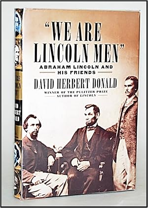 We are Lincoln Men: Abraham Lincoln and His Friends