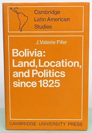 Image du vendeur pour Bolivia: Land, Location and Politics Since 1825 (Cambridge Latin American Studies, No. 13) mis en vente par Argyl Houser, Bookseller