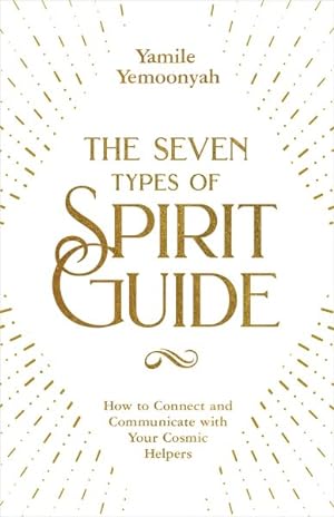 Bild des Verkufers fr Seven Types of Spirit Guide : How to Connect and Communicate With Your Cosmic Helpers zum Verkauf von GreatBookPrices